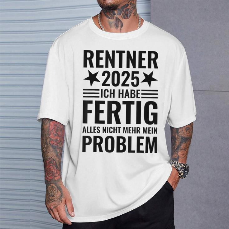 Rentner 2025 Ich Habe Fertig Alles Nicht Mehr Mein Problem T-Shirt Geschenke für Ihn