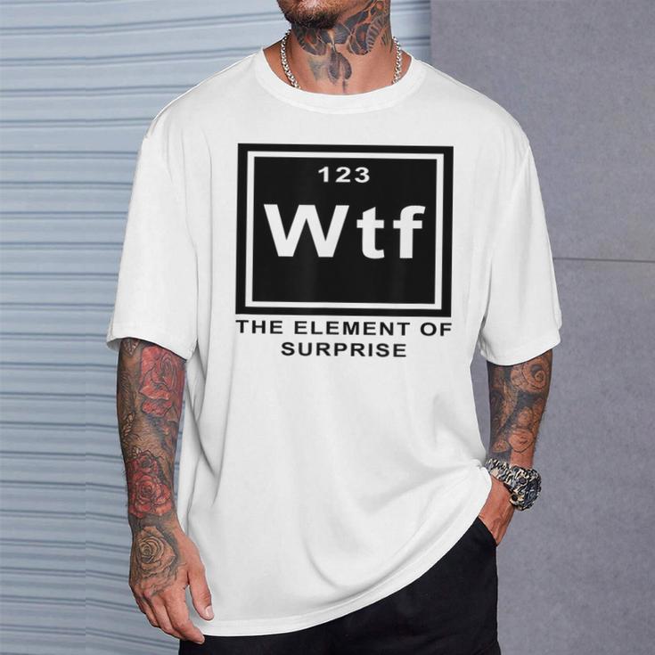 Science Witz Periodic Table Is The Element Of Surprise Wtf Gray T-Shirt Geschenke für Ihn