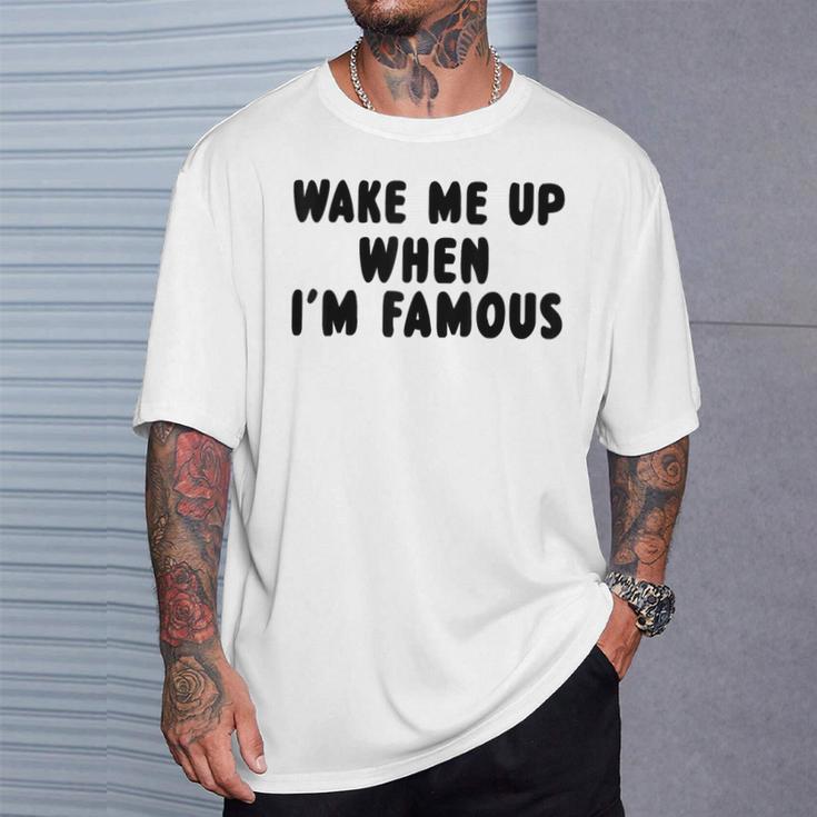 Wake Me Up When I'm Famous T-Shirt Geschenke für Ihn