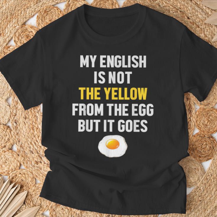 My English Is Not The Yellow From The Egg But It Goes Slogan T-Shirt Geschenke für alte Männer