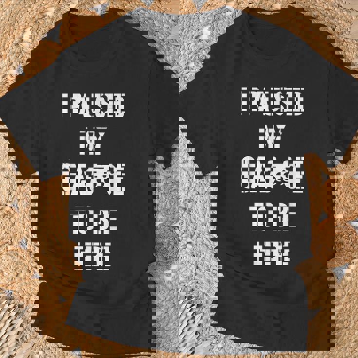 I Paused My Game To Be Here Gamer Gaming Camiseta unisex Regalos para ancianos