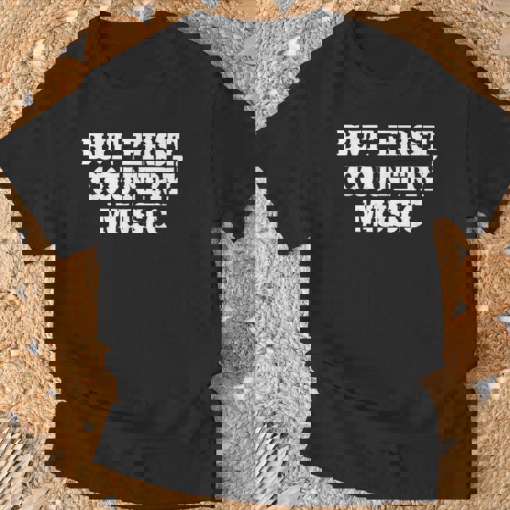 Pero Primero Country Music Divertido Diciendo Humor País Camiseta unisex Regalos para ancianos