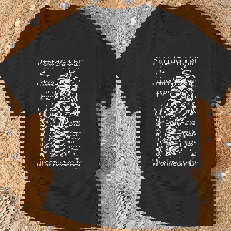 Pt Stated Go To Hell Educated Pt That We Are Already T-Shirt Gifts for Old Men