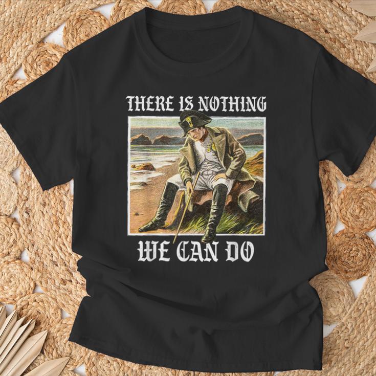 There Is Nothing We Can Do History Napoleon Meme T-Shirt Geschenke für alte Männer