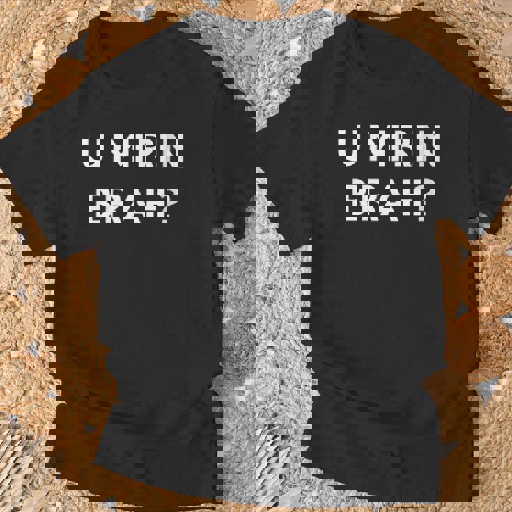 U Mirin Brah T-Shirt Cadeaux pour les vieillards