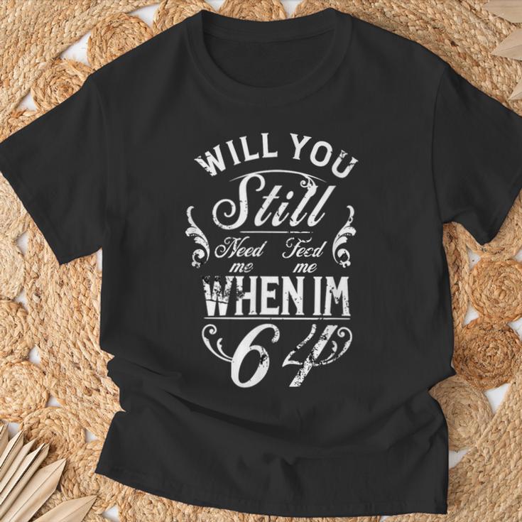 Will You Still Need Me To Feed Me When I'm 64 64Th Birthday T-Shirt Geschenke für alte Männer