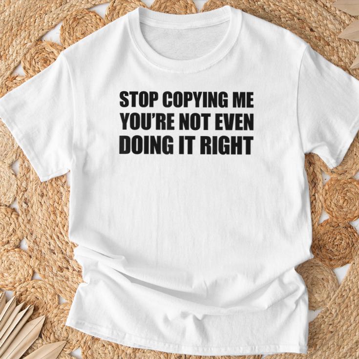 Stop Copying Me You're Not Even Doing It Right T-Shirt Geschenke für alte Männer