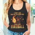 I Didn't Ask How Big The Room Was I Said I Cast Fireball Tank Top