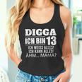 With Digga Ich Bin 13 Ich Weiß Alles Ich Kann Alles 13Th Birthday Tank Top