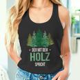 Sayings Der Mit Dem Wald Speicht Holzfäller Forst Tank Top