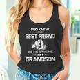 God Knew I Needed A Best Friend So He Gave Me My Grandson Tank Top