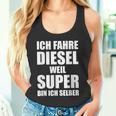 Ich Fahre Diesel Weil Super Bin Ich Selbst I'm Tank Top