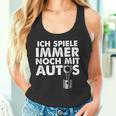 Ich Spiele Immer Noch Mit Autos Tank Top