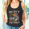 I'm A Beaty I Don't Stop When I Am Tired I Stop When I'm Done Tank Top