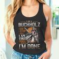 I'm A Buchholz I Don't Stop When I Am Tired I Stop When I'm Done Tank Top