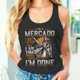 I'm A Mercado I Don't Stop When I Am Tired I Stop When I'm Done Tank Top