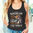 I'm A Morin I Don't Stop When I Am Tired I Stop When I'm Done Tank Top