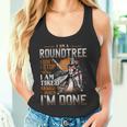 I'm A Roundtree I Don't Stop When I Am Tired I Stop When I'm Done Tank Top