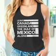 Leave Canada Greenland The Gulf Of Mexico Alone Tank Top