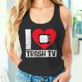 I Love Trash Tv Tv Binge Trash Tv Fan Tank Top