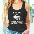 I Play Piano What Is Your Superpower Tank Top