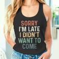 Sorry I'm Late I Didn't Want To Come Sorry I Am Late Camiseta sin mangas