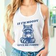 If I'm Moody Give Me Foody Meme Raccoon Trash Panda Tank Top