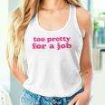 Too Pretty For A Job Zu Hübsch Für Arbeit Job Saying Tank Top