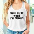 Wake Me Up When I'm Famous Tank Top