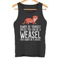 Always Be Yourself Unless You Can Be A Wiesel Tank Top