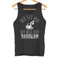 Der Tut Nix Der Will Nur Baggern Bagger Tank Top