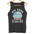 Die Erde Ist Eine Scheiben Tank Top