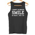 I Don't Always Smile Oh Wait Yes I Do Sarcastic Smiling Tank Top