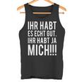 Du Habt Es Echt Gut Ihr Habt Ja Mich Tank Top