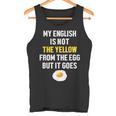 My English Is Not The Yellow From The Egg But It Goes Slogan Tank Top