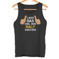 First Name Ralf Lass Das Mal Den Ralf Machen Tank Top