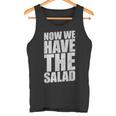 German Saying Now We Have The Salad Tank Top