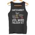 Gartenarbeit Weil Mord Falsch Ist Hobbygärtner Gardener Tank Top