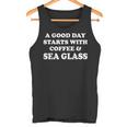 A Good Day Starts With Coffee & Sea Glass Sea Glass Tank Top