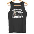 Ich Muss Gar Nix Ich Muss Nur Nach Hamburg Tank Top