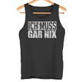 Ich Muss Gar Nothing Tank Top