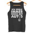 Ich Spiele Immer Noch Mit Autos Tank Top