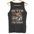 I'm A Geyer I Don't Stop When I Am Tired I Stop When I'm Done Tank Top
