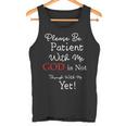 Be Patient With Me GOD Is Not Through With Me Yet Christian Tank Top