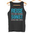 Reiseor Dem Sterben Sonst Reisen Dein Erben Tank Top