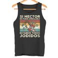 Si Hector No Puede Arreglarlo Estamos Jodidos Hector Camiseta sin mangas
