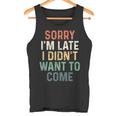 Sorry I'm Late I Didn't Want To Come Sorry I Am Late Camiseta sin mangas