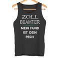 Zollbeamter Mein Fund Ist Dein Pech Zöllner Slogan Tank Top