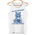 If I'm Moody Give Me Foody Meme Raccoon Trash Panda Tank Top