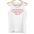 Sorry For Being Sexy And X Idk What's Wrong With Me Tank Top